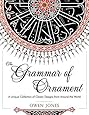 The Grammar of Ornament: All 100 Color Plates from the Folio Edition of the Great Victorian Sourcebook of Historic Design (Dover Pictorial Archive Series)