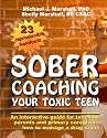 Sober Coaching Your Toxic Teen: An Interactive Guide for Teaching Parents and Primary Caregivers How to Manage a Drug Crisis