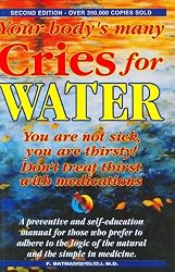 Your Body's Many Cries for Water: You Are Not Sick, You Are Thirsty!, Don't Treat Thirst with Medications!, a Preventive and Self-Education Manual for