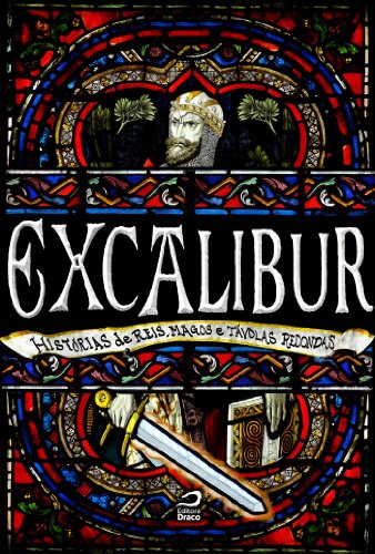 Excalibur: Histórias de reis, magos e távolas redondas (Portuguese Edition)