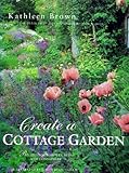 Create a cottage garden : recipes for borders, beds and containers