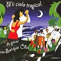 Mi Cielo Tropical... A Gozar Con Enrique Chia (Lyrics included with album)