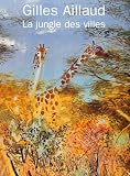 Gilles Aillaud, la jungle des villes