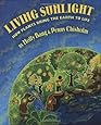 Living Sunlight: How Plants Bring The Earth To Life