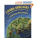 Living Sunlight: How Plants Bring The Earth To Life