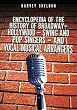 The Encyclopedia of the History of Broadway, Hollywood, Swing, and Pop Singers, and Vocal Musical Arrangers