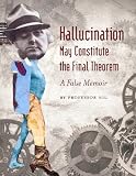 Hallucination May Constitute the Final Theorem: A False Memoir