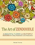 The Art of Zendoodle: 50 Beautiful Flower and Butterfly Designs for Deep Meditation and Relaxation (flower, butterfly, floral pattern)