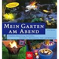 Mein Garten am Abend: Einfach nur genie�en! Beleuchtung, Nachtbl�her, Nachtdufter, W�rmespender, Sicht- und Windschutz
