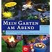 Mein Garten am Abend: Einfach nur genie�en! Beleuchtung, Nachtbl�her, Nachtdufter, W�rmespender, Sicht- und Windschutz