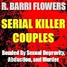 Serial Killer Couples: Bonded by Sexual Depravity, Abduction, and Murder