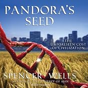 Pandora's Seed: The Unforeseen Cost of Civilization | [Spencer Wells]