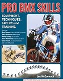 Pro BMX Skills (Pro BMX Skills: Equipment, Techniques, Tactics and Training)
