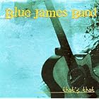Click here to buy That's That by  Blue James Band .