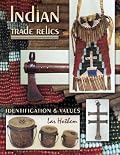 Indian Trade Relics Identification & Values: Identification & Values (Artifacts and Collectibles)