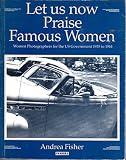 Let us now praise famous women : women photographers for the US Government 1935 to 1944
