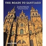 the roads to santiago the medieval pilgrim routes through france and spain to santiago de compostela