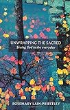Unwrapping the sacred : seeing God in the everyday