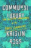 Communal luxury : the political imaginary of the Paris Commune
