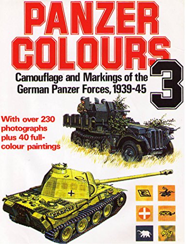 Panzer Colors, Vol. 3: Camouflage and Markings of the German Panzer Forces, 1939-1945