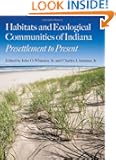 Habitats and Ecological Communities of Indiana: Presettlement to Present (Indiana Natural Science)