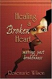 Healing A Broken Heart: Moving Past Brokenness