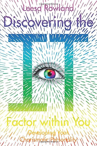 Discovering the It Factor within You: Developing Your Charismatic Personality, by Leesa Rowland