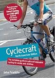 Cyclecraft: The Complete Guide to Safe and Enjoyable Cycling for Adults and Children (North American Edition)