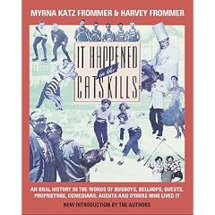 It Happened in the Catskills: Oral History in the Words of Busboys, Bellhops, Guests, Prioprieters, Comedians, Agents, and Others Who Lived It: An ... Comedians, Agents, and Others Who Lived It