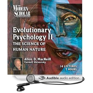 Amazon.com: The Modern Scholar: Evolutionary Psychology, Part II: The Science of Human Nature (Audible Audio Edition): Allen MacNeill: Books