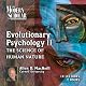 The Modern Scholar: Evolutionary Psychology, Part II: The Science of Human Nature
