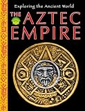 The Aztec Empire (Exploring the Ancient World)