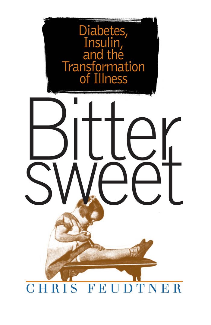 Bittersweet: Diabetes, Insulin, and the Transformation of Illness ... Bittersweet: Diabetes, Insulin, and the Transformation of Illness ...
