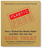 Plastic-Free: How I Kicked the Plastic Habit and How You Can Too