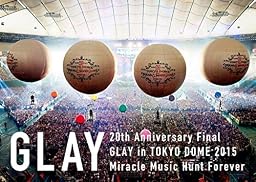 20th Anniversary Final GLAY in TOKYO DOME 2015 Miracle Music Hunt Forever[Blu-ray-SPECIAL BOX-]