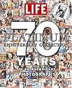 Life: The Platinum Anniversary Collection: 70 Years of Extraordinary Photography