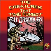 The Creatures That Time Forgot | [Ray Bradbury]