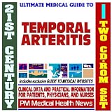 21st Century Ultimate Medical Guide to Temporal Arteritis - Authoritative Clinical Information for Physicians and Patients (Two CD-ROM Set)