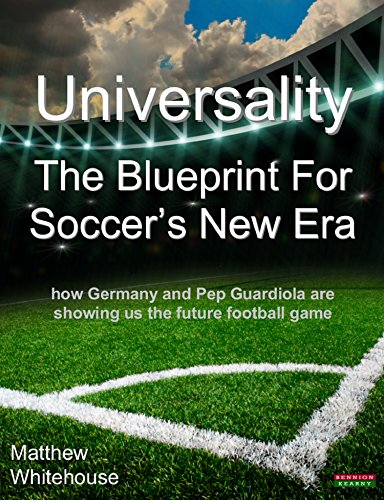 Universality - The Blueprint for Soccer's New Era: How Germany and Pep Guardiola Are Showing Us the Future Football Game