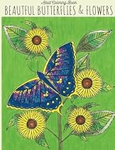 Adult Coloring Book: Beautiful Butterflies & Flowers: Butterfly Coloring Book, Flower Coloring Book, Butterflies Coloring Book, Adult Coloring Books Flowers