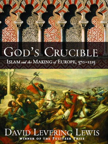 God's Crucible: Islam and the Making of Europe, 570-1215
