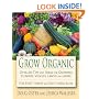 Grow Organic: Over 250 Tips and Ideas for Growing Flowers, Veggies, Lawns and More