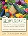Grow Organic: Over 250 Tips and Ideas for Growing Flowers, Veggies, Lawns and More