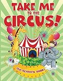 Take Me to the Circus! (An Activity Book) (Circus Activity Book Series)