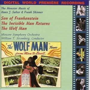 The Monster Music of Hans J. Salter & Frank Skinner: Son of Frankenstein / The Invisible Man Returns / The Wolf Man