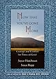 Now That You've Gone Home: Courage and Comfort for Times of Grief