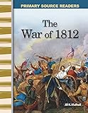 The War of 1812: Expanding & Preserving the Union (Primary Source Readers)