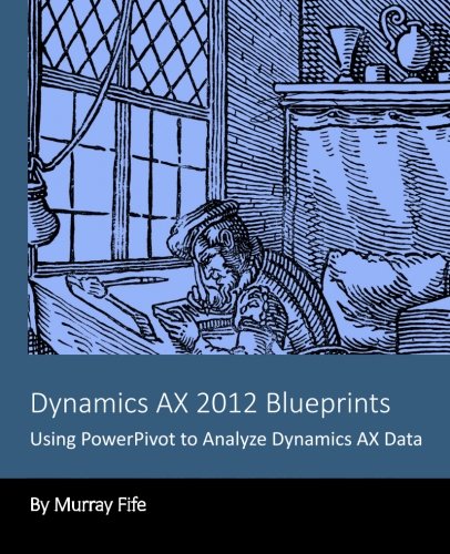 Dynamics AX 2012 Blueprints: Using PowerPivot to Analyze Dynamics AX Data