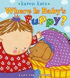Where Is Baby's Puppy?: A Lift-the-Flap Book (Karen Katz Lift-the-Flap Books)