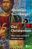 Das Christentum: Was man wirklich wissen muss - Christian N&uuml;rnberger